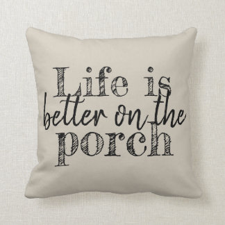 LIFE IS BETTER ON THE PORCH THROW PILLOW