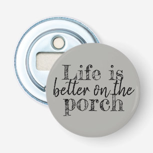 life is better on the porch type on grey bottle opener