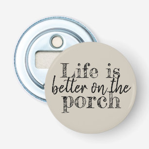 life is better on the porch type on KHAKI   Bottle Opener