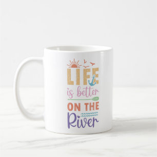Life Is Better On The River Coffee Mug