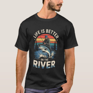 Life is Better On The River Fishing Quotes Fisherm T-Shirt