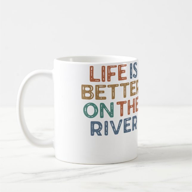 Life Is Better On The River Kayaking Tubing Raftin Coffee Mug (Left)