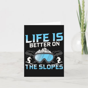 Life Is Better On The Slopes  Card