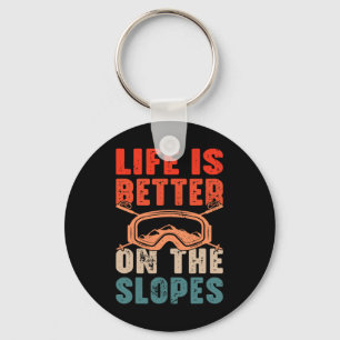 Life Is Better On The Slopes I Skiing  Keychain