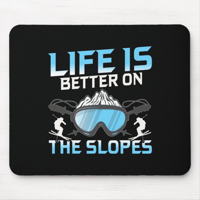Life Is Better On The Slopes  Mouse Pad (Front)