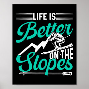 Life Is Better On The Slopes Skier Skiing Ski Skie Poster