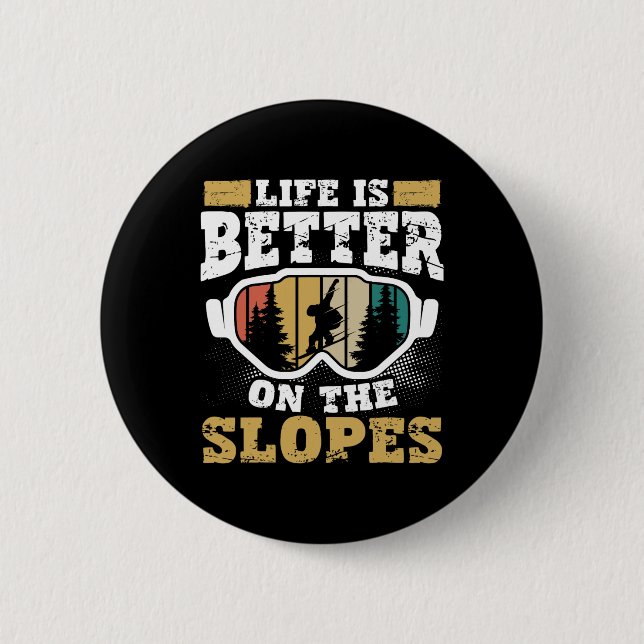 Life Is Better On The Slopes Skiing Adventure Snow 2 Inch Round Button (Front)