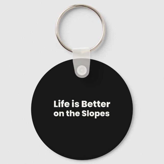 Life Is Better On The Slopes Skiing  Keychain (Front)
