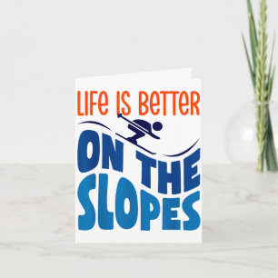 Life is better on the slopes skiing lover skier card