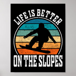 Life Is Better On The Slopes - Snowboarding Poster