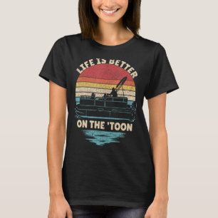 Life Is Better On The Toon Pontoon Boat Boater Fun T-Shirt