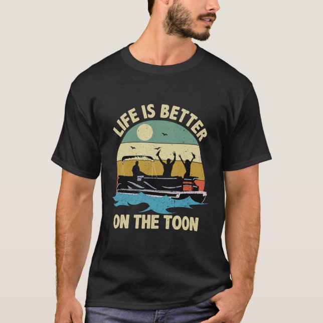 Life Is Better On The Toon Pontoon Boat Boating T-Shirt (Front)