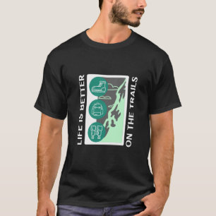 Life is Better on The Trails T-Shirt