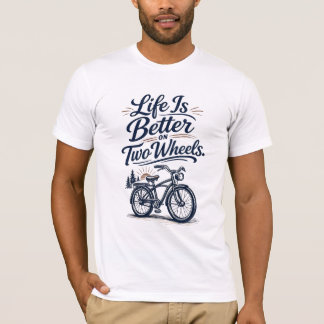 Life Is Better On Two Wheels Bicycle T-Shirt