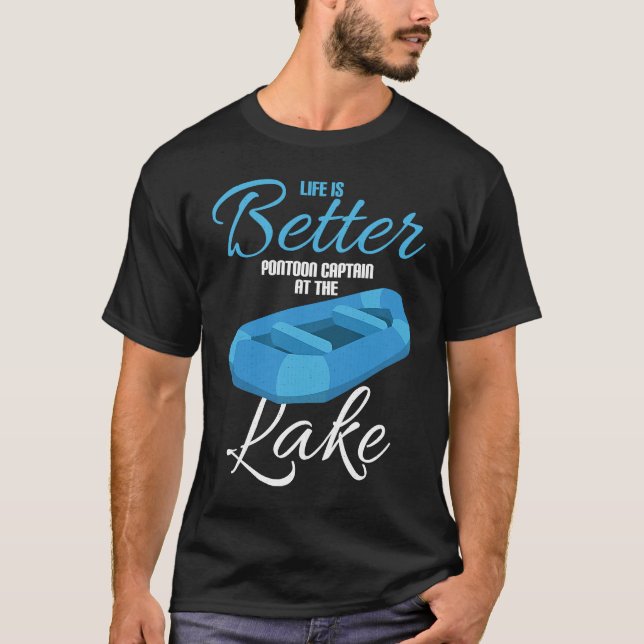 Life Is Better Pontoon Captain At The Lake T-Shirt (Front)