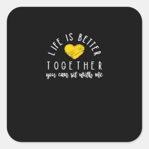 Life Is Better Together You Can Sit With Me Kindne Square Sticker