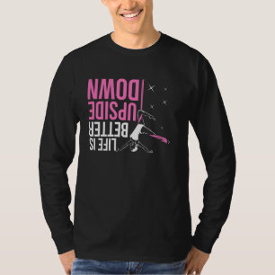 Life Is Better Upside Down Aerial Yoga Dance Aeria T-Shirt