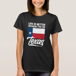 Life Is Better When I'M In Texas Texan T-Shirt