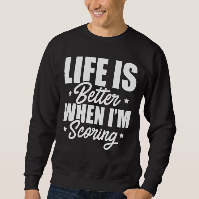 Life Is Better When I'm Scoring Dart Player Darts  Sweatshirt (Front)