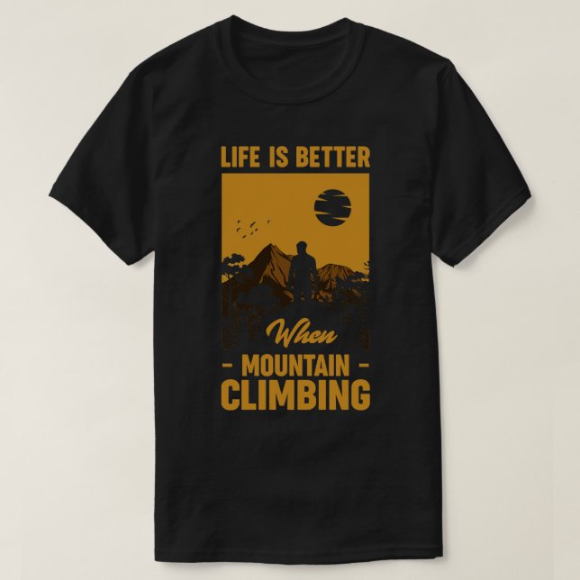 Life Is Better When Mountain Climbing T-Shirt (Design Front)
