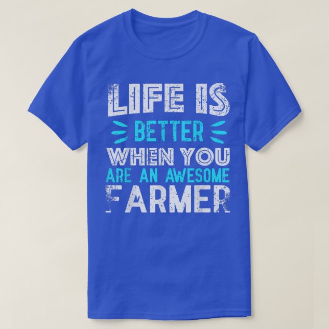 Life is better when you are an awesome FARMER  T-Shirt (Design Front)