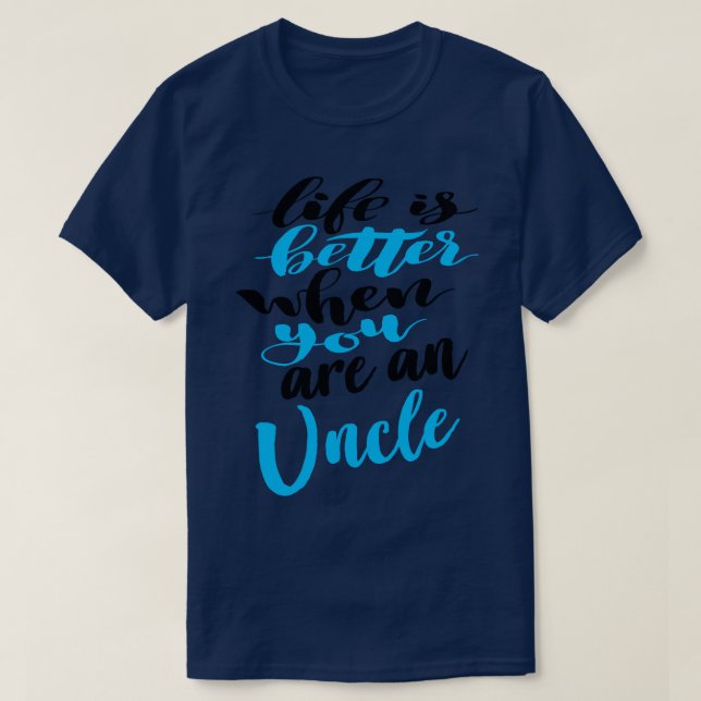 Life Is Better When You Are An Uncle 4 T-Shirt (Design Front)