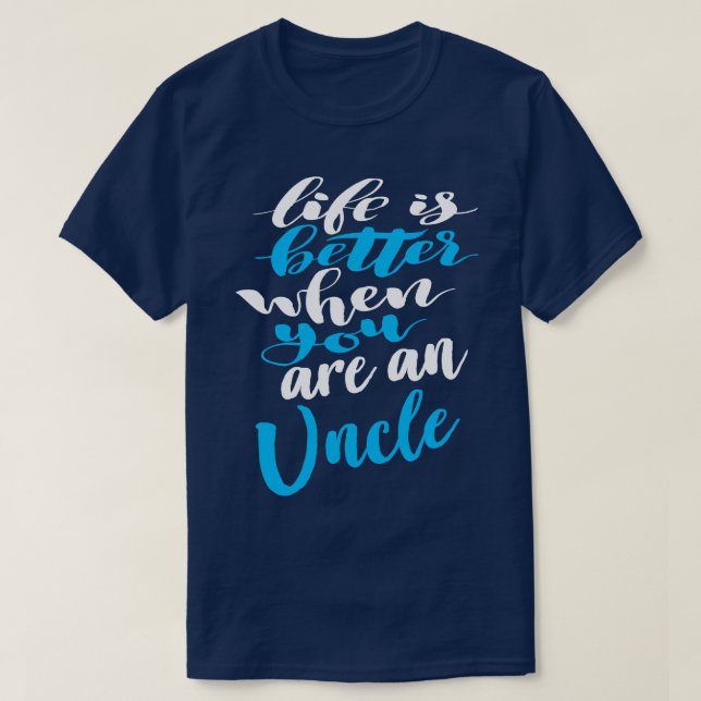Life Is Better When You Are An Uncle T-Shirt (Design Front)