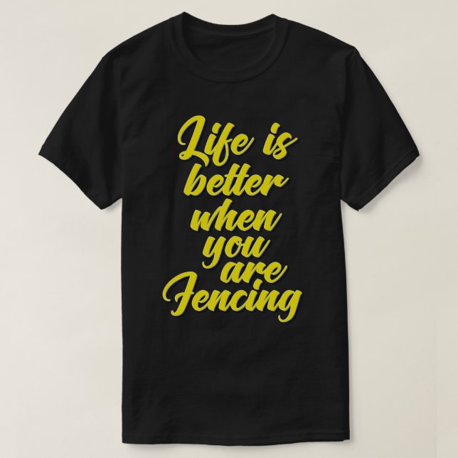 Life Is Better When You Are Fencing T-Shirt (Design Front)