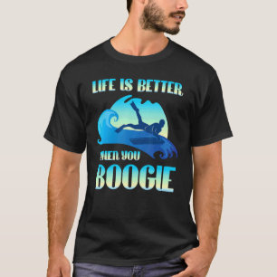 Life Is Better When You Boogie Board Surfing T-Shirt