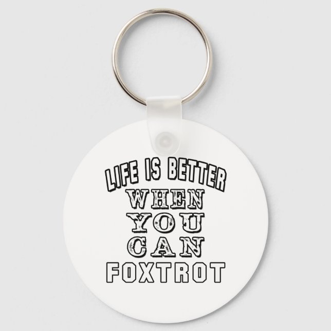 Life is better when you can Foxtrot Dance Keychain (Front)