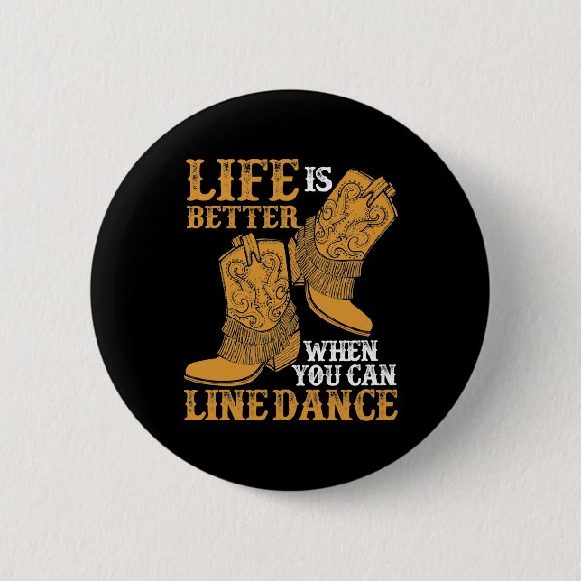 Life is Better When You Can Line Dance 2 Inch Round Button (Front)