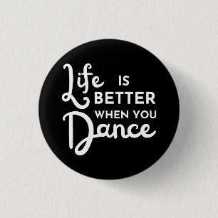 Life Is Better When You Dance 1 Inch Round Button