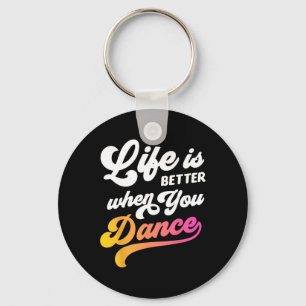 Life Is Better When You Dance Dancer Dancing Gift Keychain