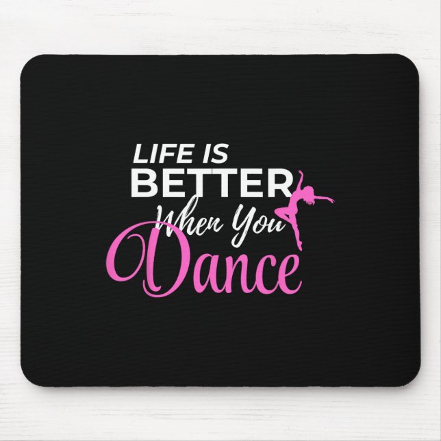 Life Is Better When You Dance Dancing Ballerina  Mouse Pad (Front)