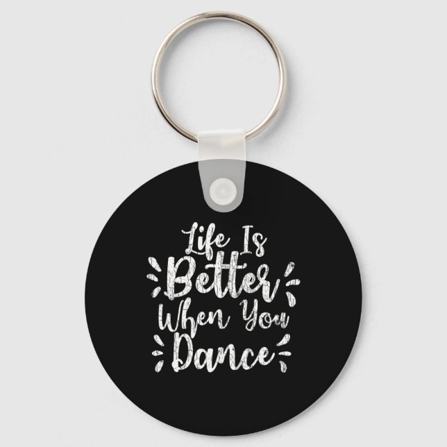 Life Is Better When You Dance Funny Dancer Dancing Keychain (Front)