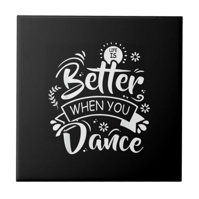 Life Is Better When You Dance Funny Dancer Dancing Tile (Front)