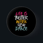 Life Is Better When You Dance Funny Dancing Dancer 2 Inch Round Button<br><div class="desc">Life is Better When You Dance. Funny inspirational dance design for those who love dancing whenever they hear the music. Cool vintage, grunge and distressed merchandise for professional dancer or those who love to dance for fun. Perfect to celebrate dance performance on National Dance Day. Great Christmas gift and birthday...</div>