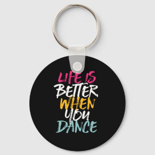 Life Is Better When You Dance Funny Dancing Dancer Keychain