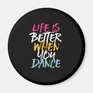 Life Is Better When You Dance Funny Dancing Dancer Magnet
