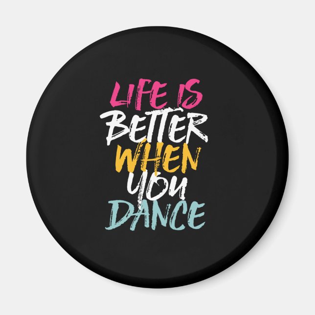 Life Is Better When You Dance Funny Dancing Dancer Magnet (Front)