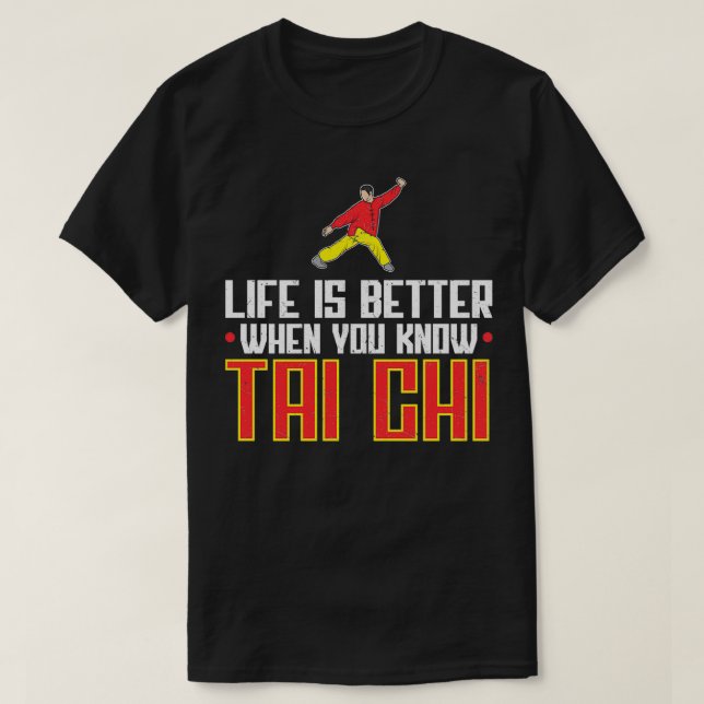 Life Is Better When You Know Tai Chi Kung Fu T-Shirt (Design Front)