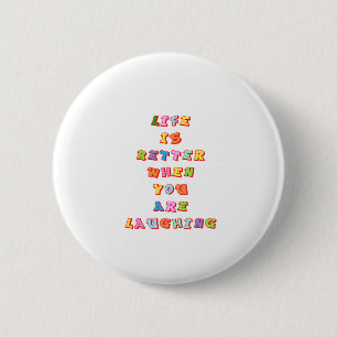 "LIfe is better when you"re laughing" 2 Inch Round Button