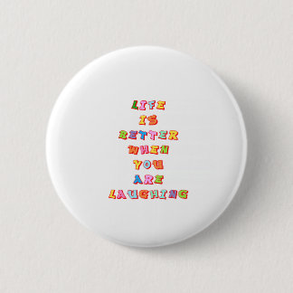 "LIfe is better when you"re laughing" 2 Inch Round Button