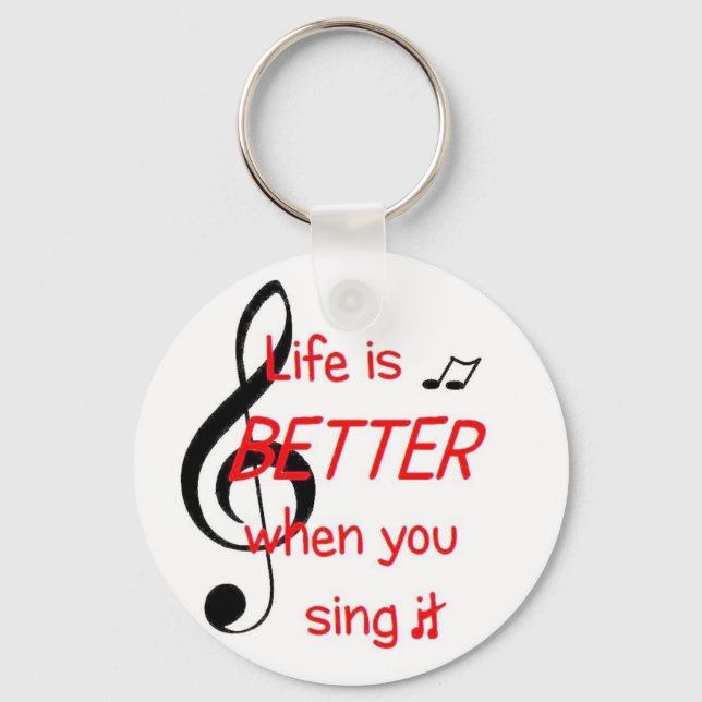 Life Is Better When You Sing It keychain (Front)