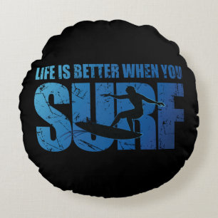 Life Is Better When You Surf Round Pillow
