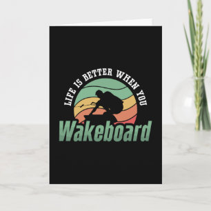 Life Is Better When You Wakeboard Wakeboarder Card