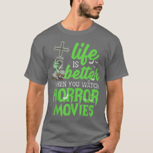 Life Is Better When You Watch Horror Movies Hallow T-Shirt
