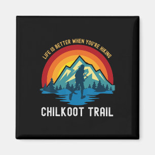Life Is Better When You're Hiking Chilkoot Trail Magnet