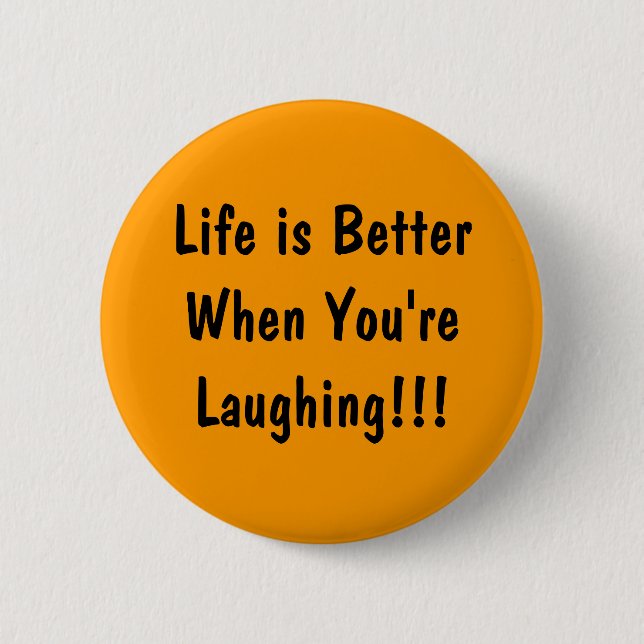Life is Better When You're  Laughing!!! 2 Inch Round Button (Front)