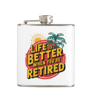 Life Is Better When You're Retired Hip Flask